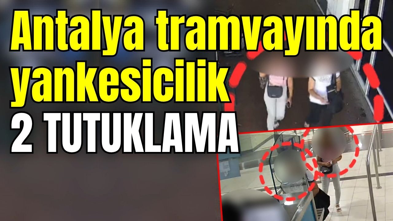 Antalya tramvayında yankesicilik: 2 tutuklama