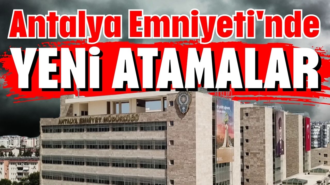 Antalya Emniyeti'nde yeni atamalar 