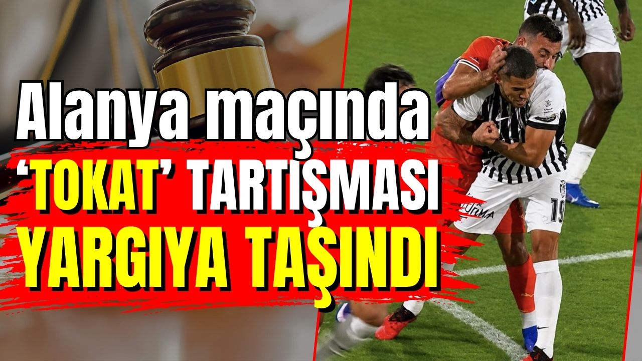 Alanya maçında ‘tokat’ tartışması yargıya taşındı 