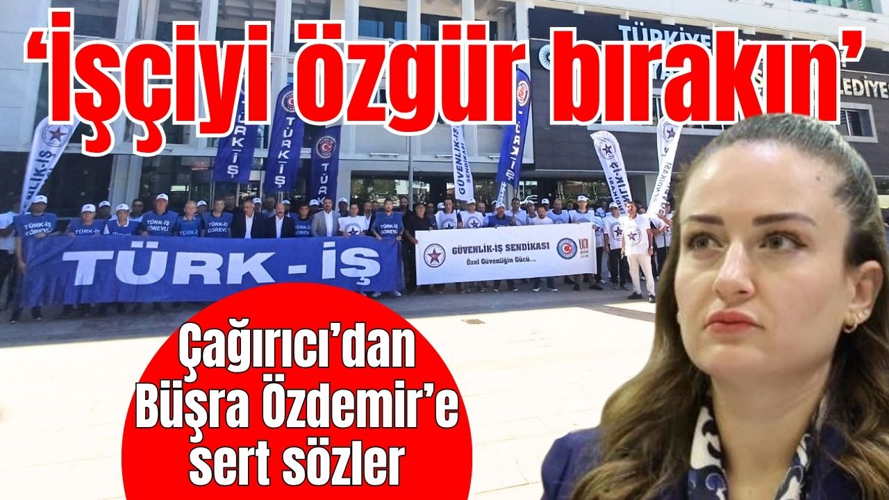 Antalya'da Çağırıcı’dan Büşra Özdemir’e sert sözler: İşçiyi özgür bırakın