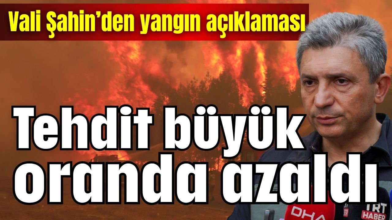 Vali Şahin: Tehdit büyük oranda azaldı