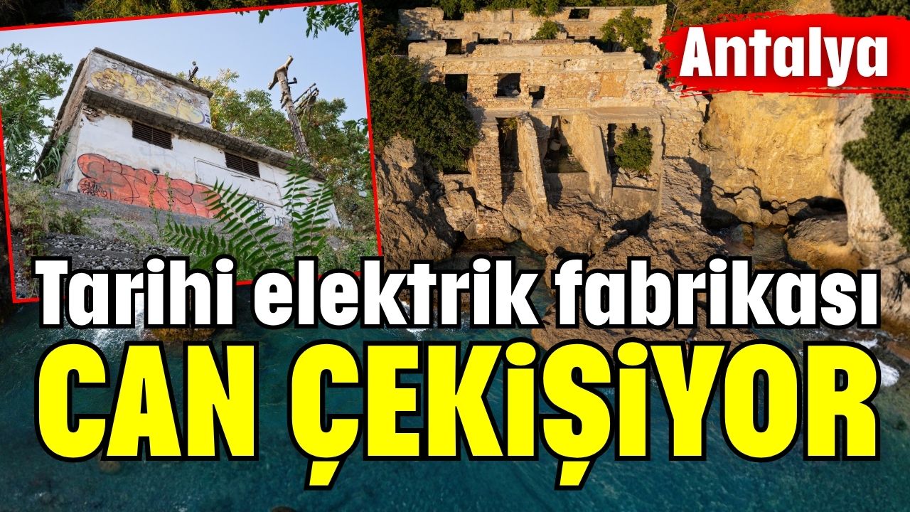 Antalya’nın tarihi elektrik fabrikası can çekişiyor