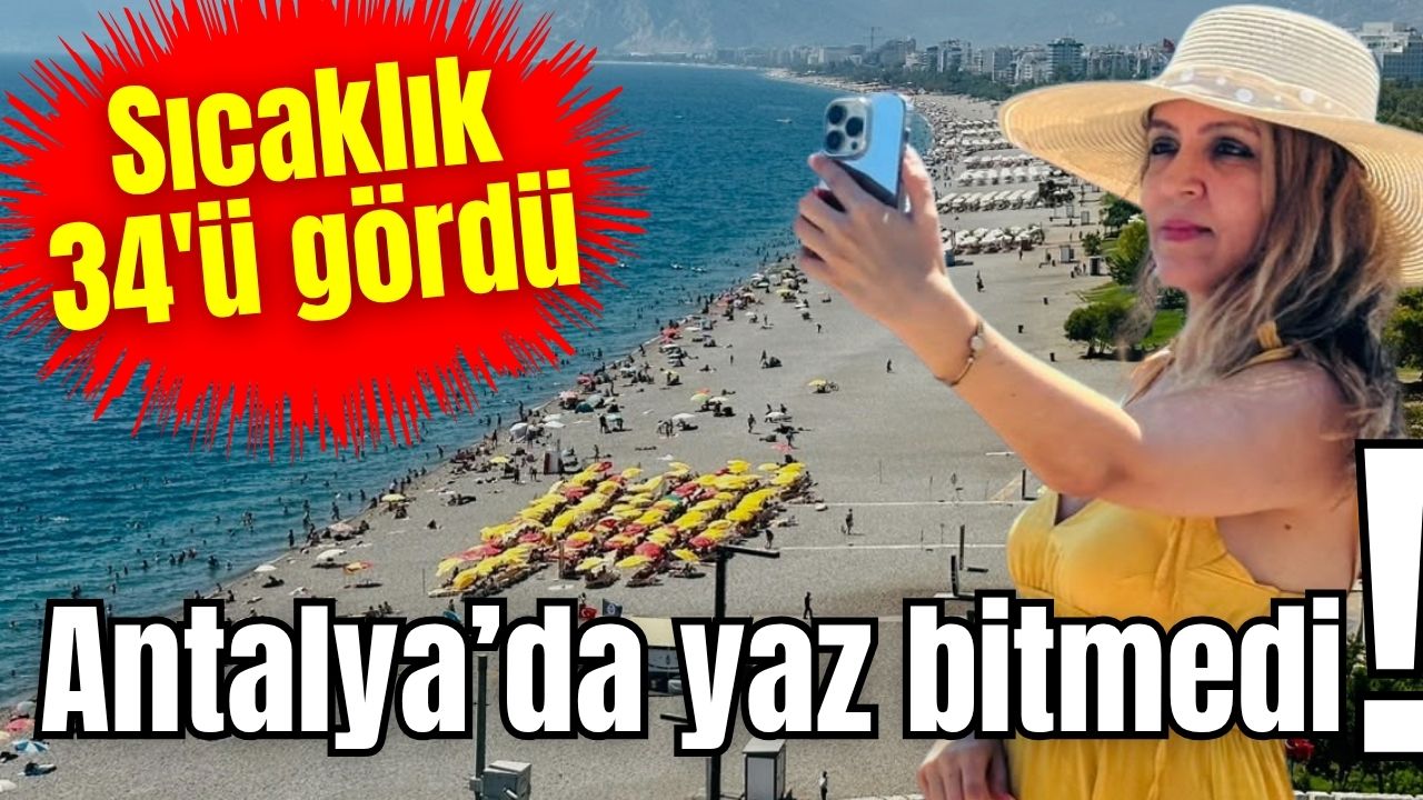 Antalya’da yaz bitmedi!