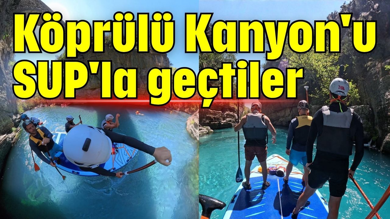 Köprülü Kanyon'u SUP'la geçtiler 