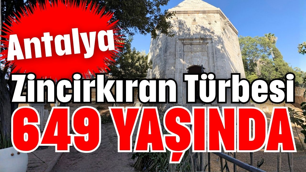 Antalya'da Zincirkıran Türbesi 649 yaşında 