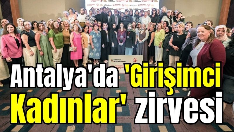 Antalya'da 'Girişimci Kadınlar' zirvesi 