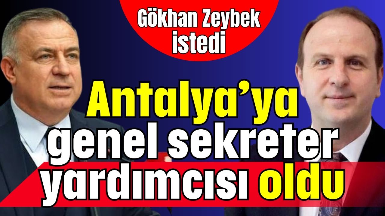 YENİ Partili Gökhan Zeybek istedi, CHP’li Antalya’ya genel sekreter yardımcısı oldu
