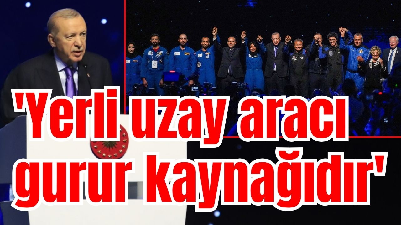 Cumhurbaşkanı Erdoğan: Yerli uzay aracı gurur kaynağıdır