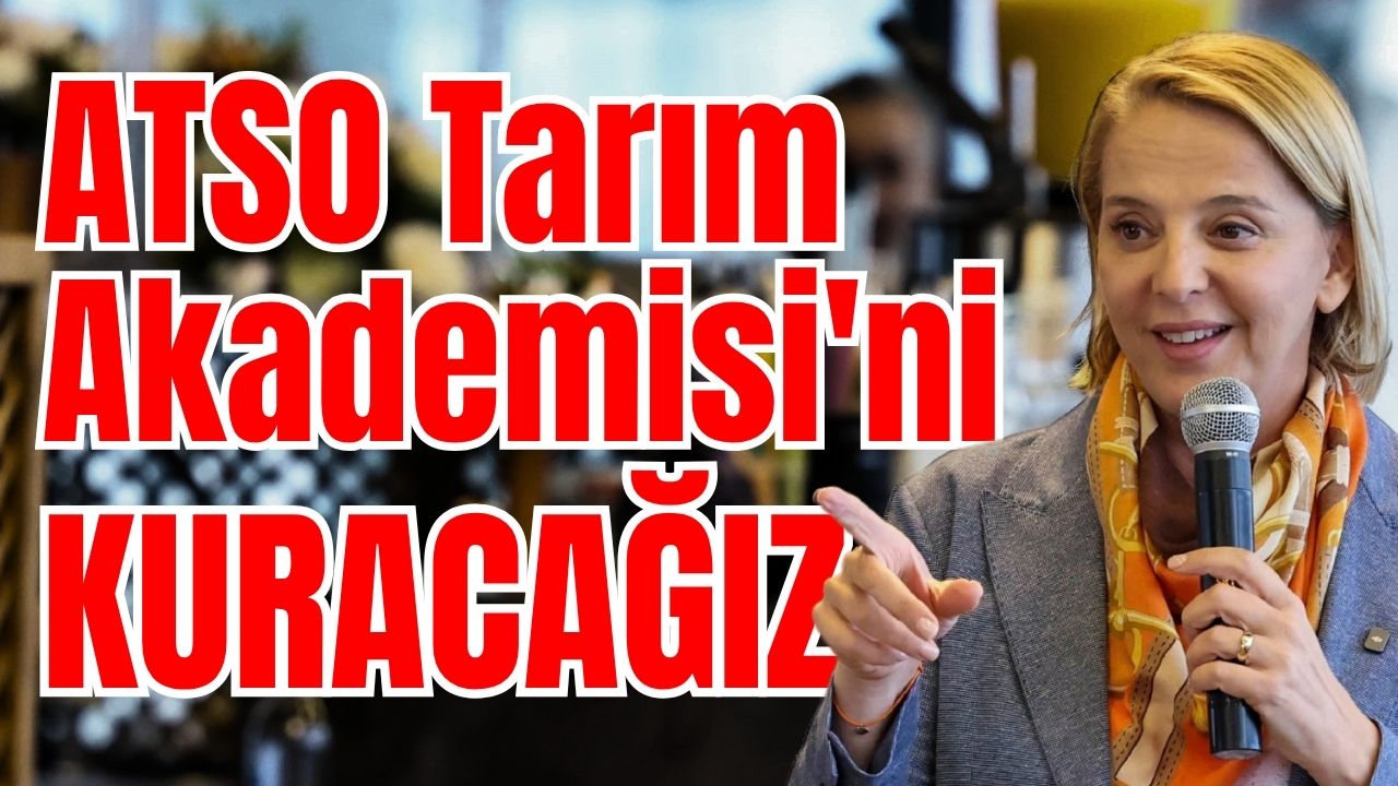 ATSO Tarım Akademisi'ni kuracağız 