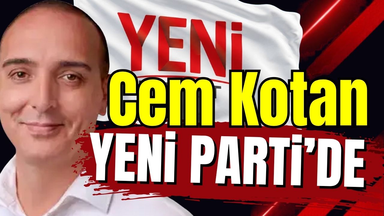 Cem Kotan Yeni Parti'de