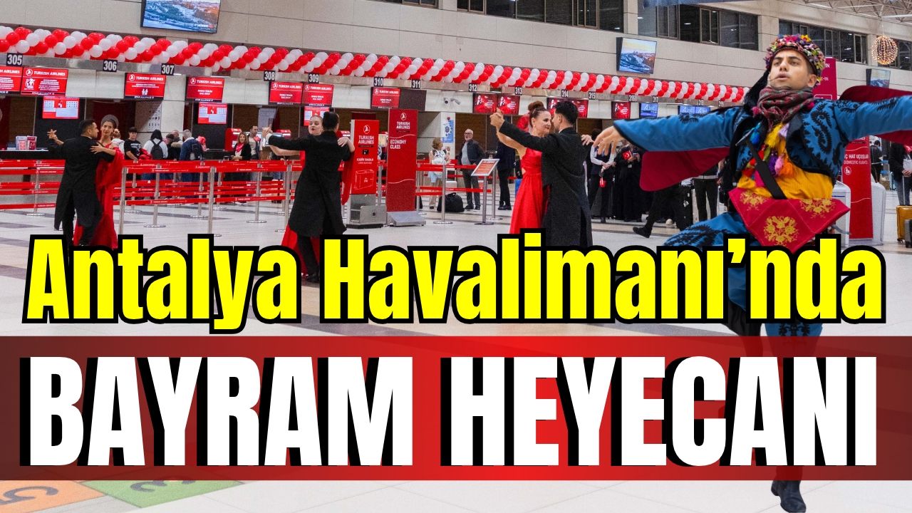 Antalya Havalimanı'nda bayram heyecanı