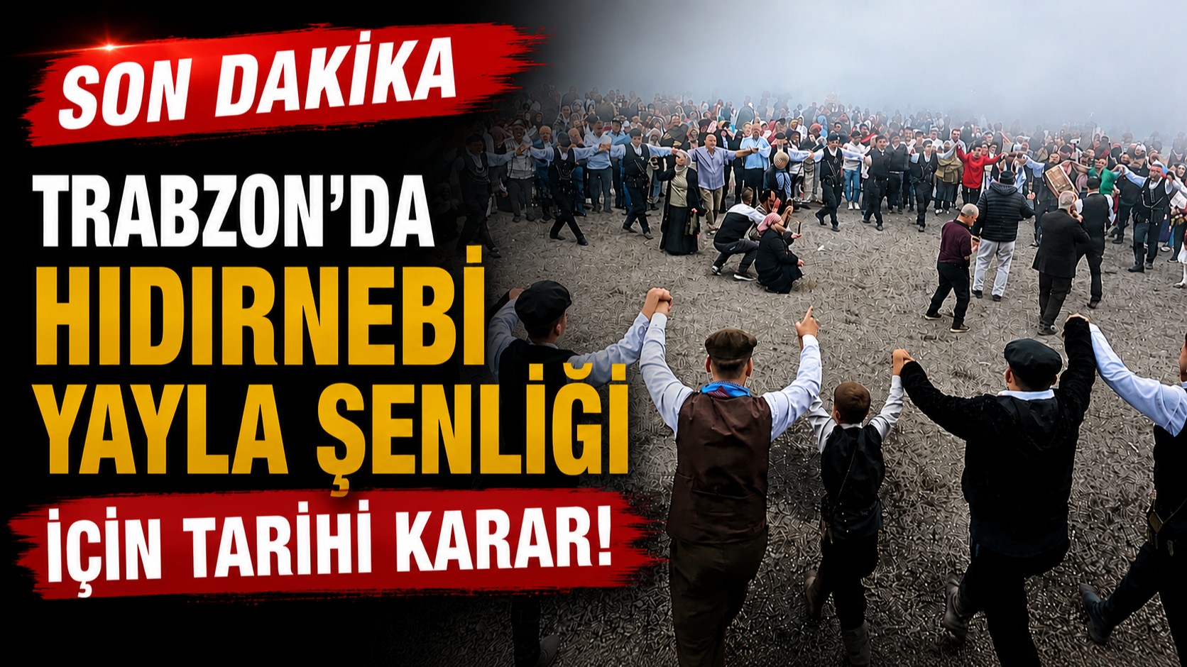 Trabzon’da Hıdırnebi Yayla Şenliği İçin Tarihi Karar!
