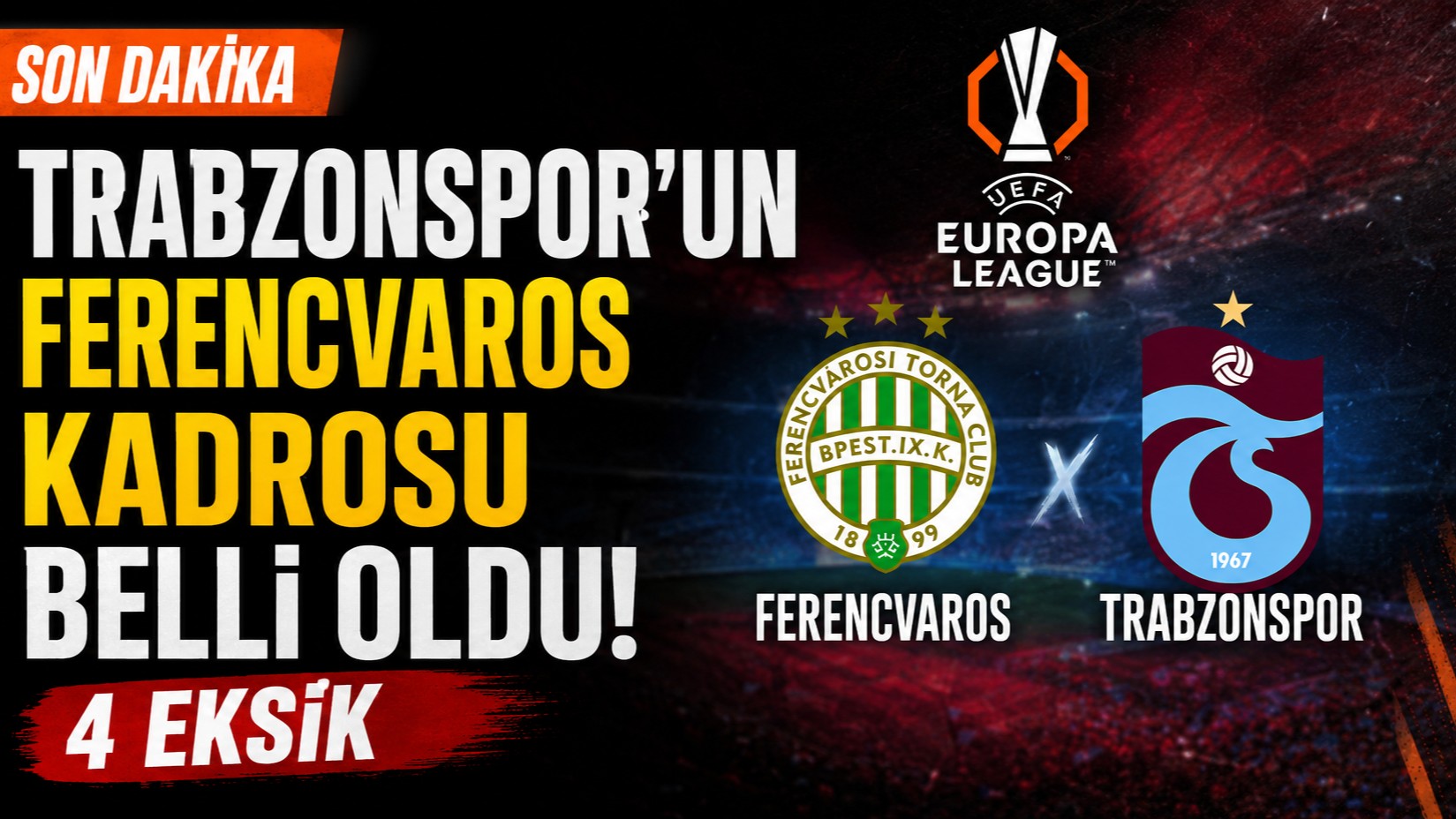 Trabzonspor’un Ferencvaros Maçı Kadrosu Açıklandı! 4 eksik