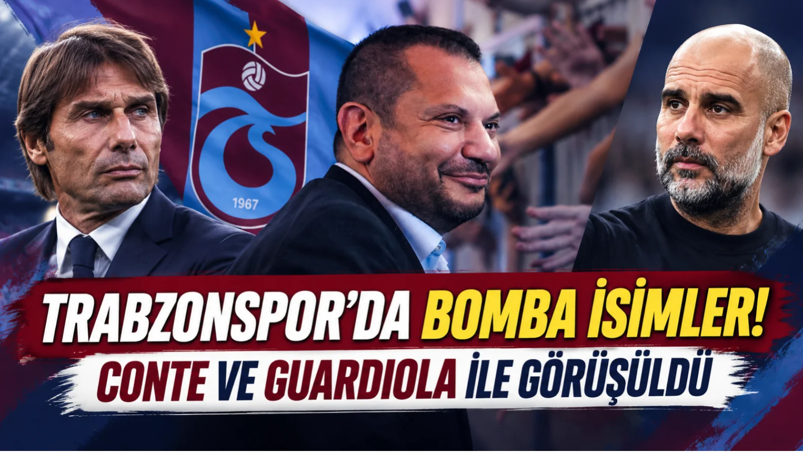 Trabzonspor’dan Teknik Direktörlük İçin Dev Hamle! Conte ve Guardiola ile Görüşüldü