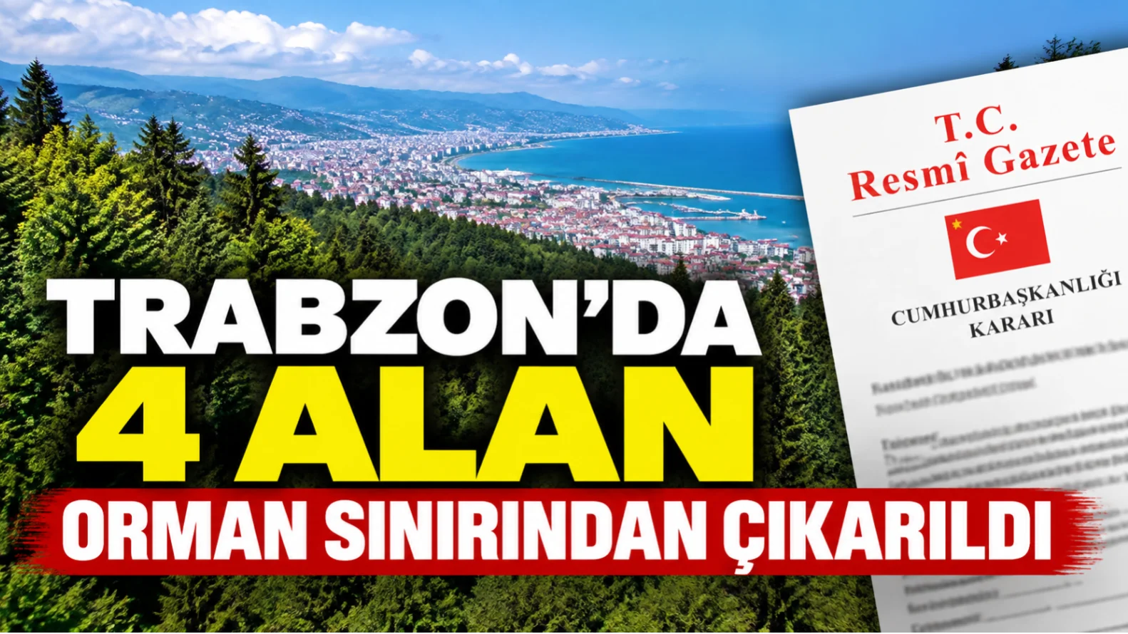 Erdoğan İmzalı Karar Resmi Gazete’de: Trabzon’da 4 Alan Orman Sınırından Çıkarıldı
