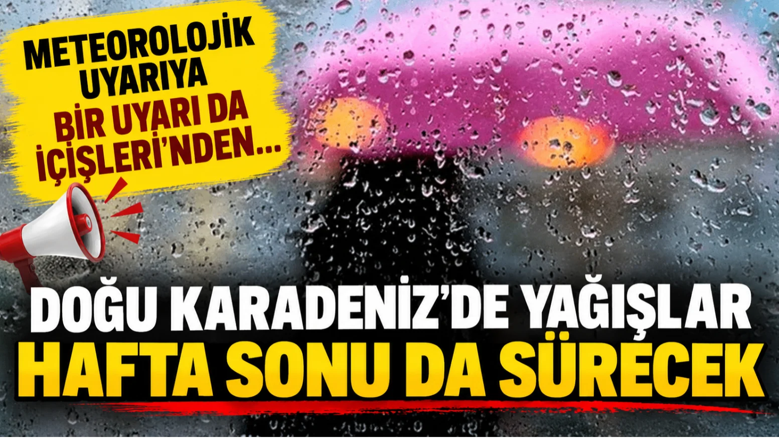 Meteorolojik uyarıya bir uyarı da İçişleri'nden... Doğu Karadeniz'de yağışlar hafta sonu da sürecek