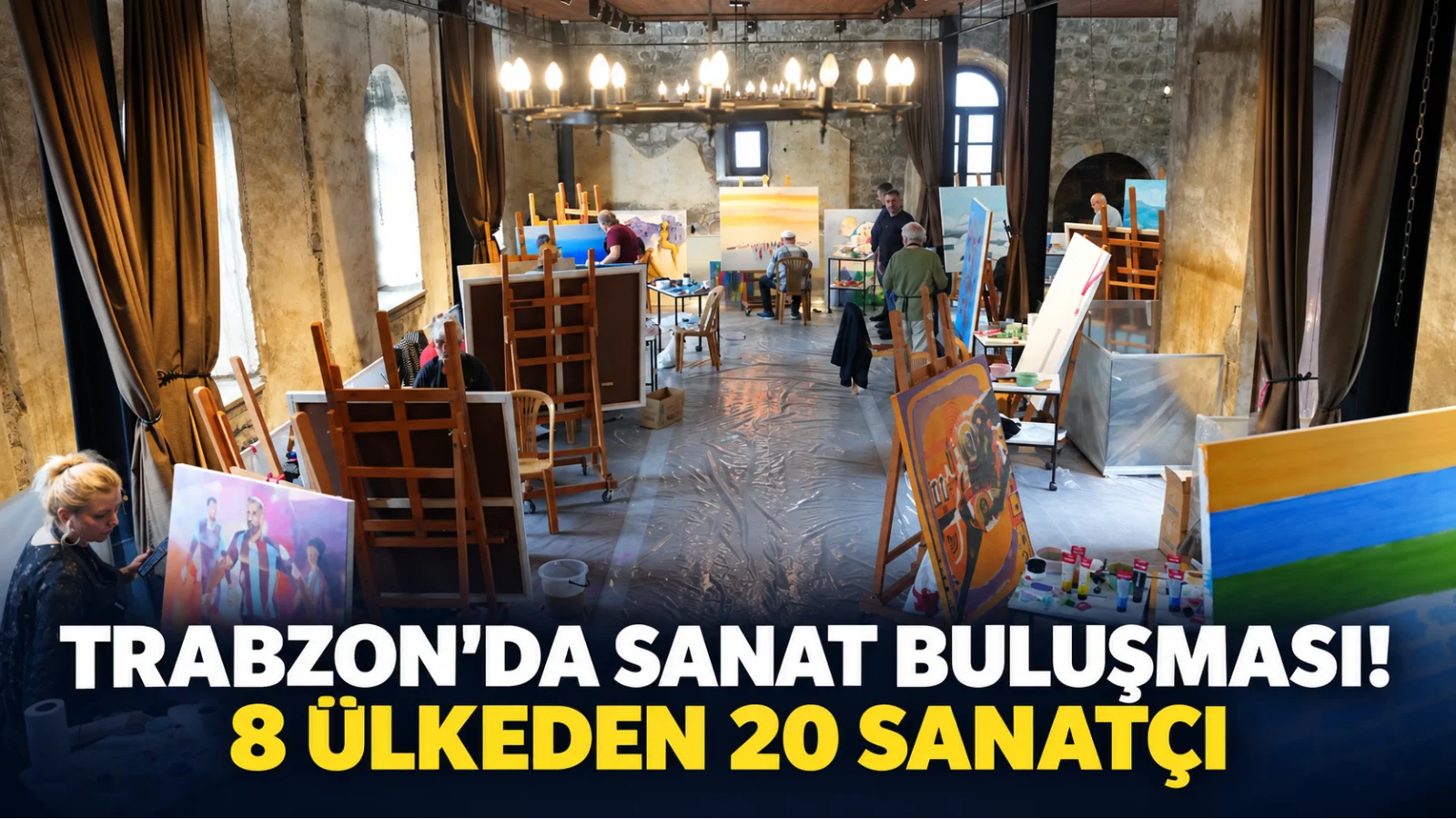 Trabzon’da Uluslararası Sanat Buluşması: 8 Ülkeden 20 Sanatçı