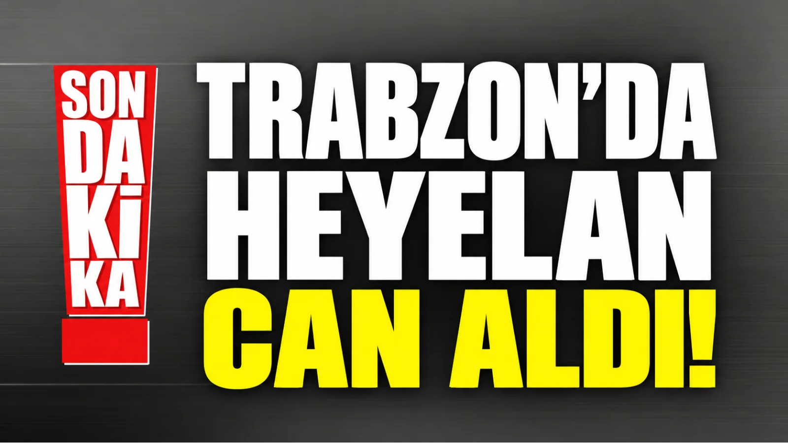 Trabzon’da heyelan can aldı
