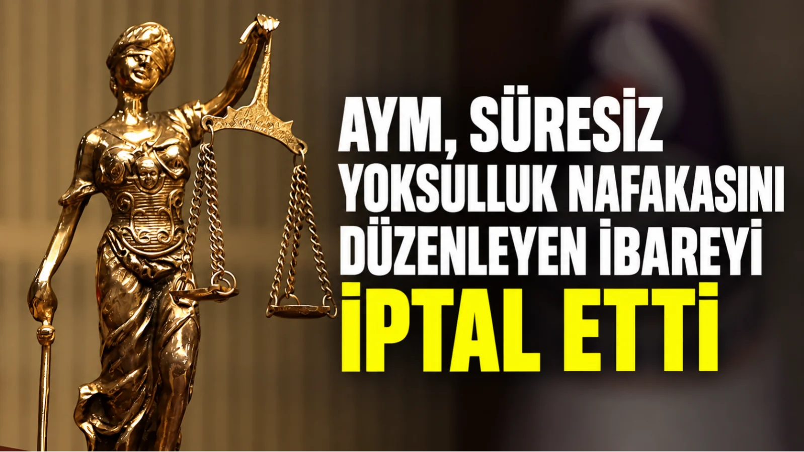 AYM, süresiz yoksulluk nafakasını düzenleyen ibareyi iptal etti