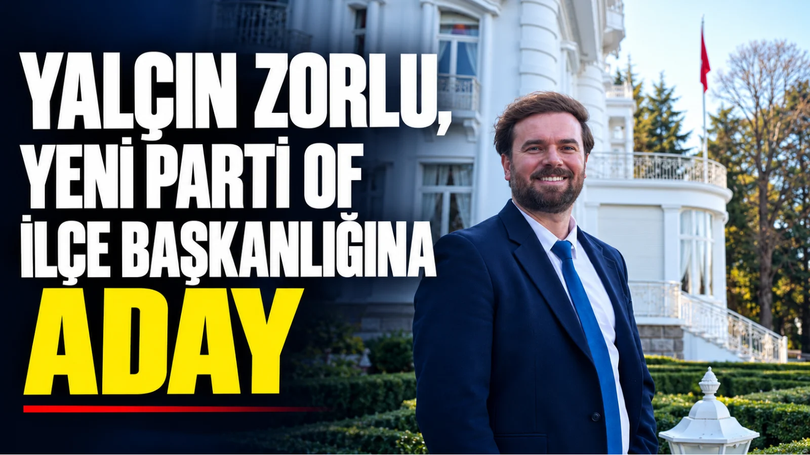 Dr. Yalçın Zorlu, Yeni Parti Of İlçe Başkanlığına adaylığını açıkladı