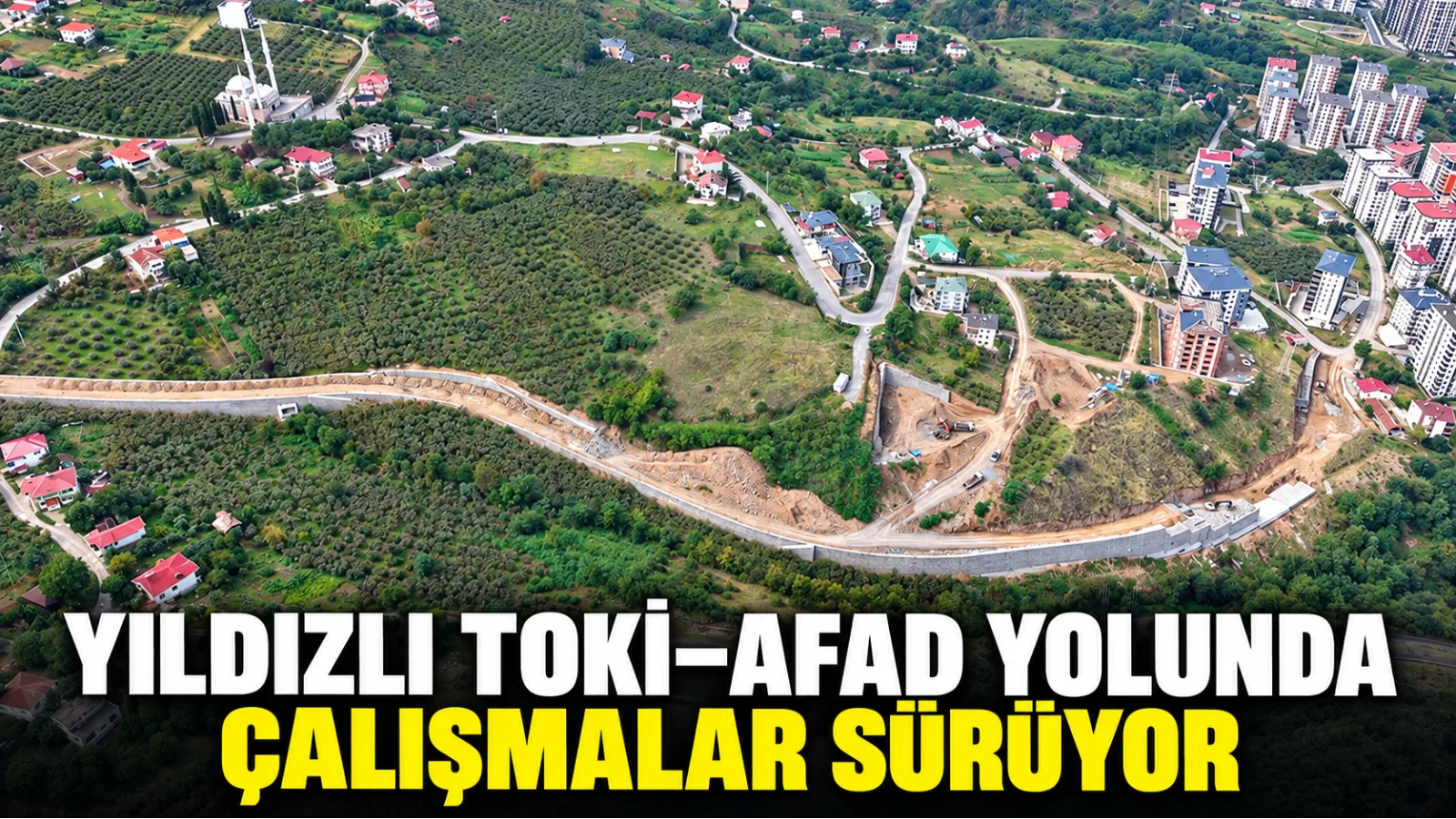Akçaabat’ta Yıldızlı TOKİ–AFAD yolunda çalışmalar sürüyor