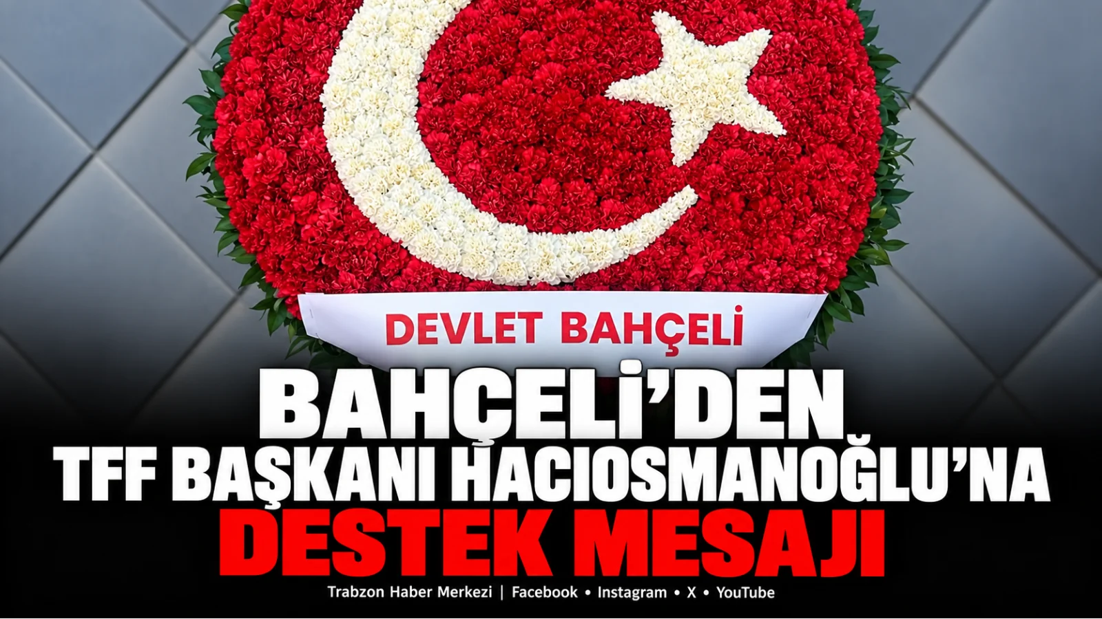 Bahçeli’den TFF Başkanı Hacıosmanoğlu’na destek mesajı