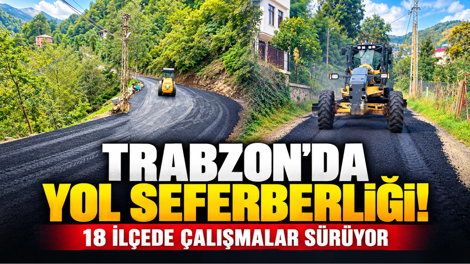 Trabzon’da 18 ilçede yol çalışması: Of’a 1,5 kilometre asfalt