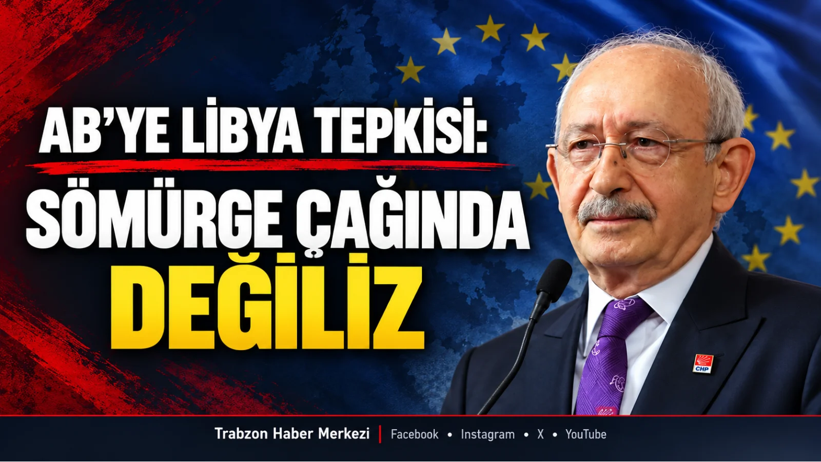 Kılıçdaroğlu’ndan AB’ye Libya tepkisi: Sömürge çağında değiliz