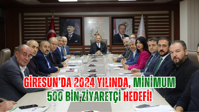Giresun’da 2024 yılında, minimum 500 bin ziyaretçi hedefi!