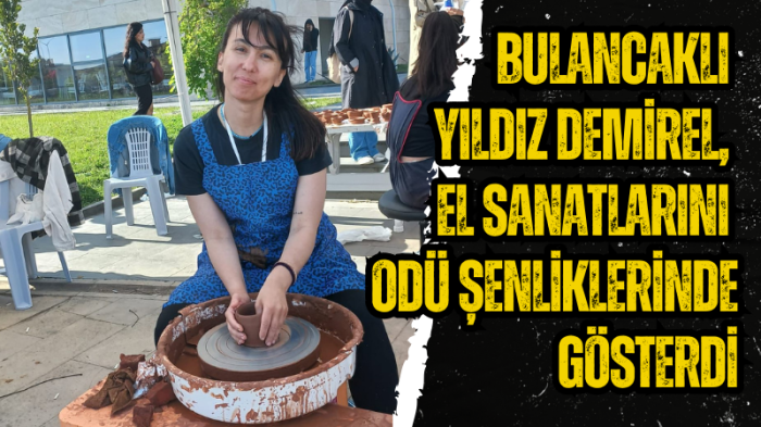 Bulancaklı Yıldız Demirel, el sanatlarını ODÜ şenliklerinde gösterdi