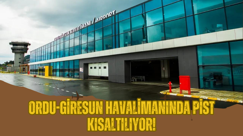Ordu-Giresun Havalimanında Pist Kısaltılıyor!
