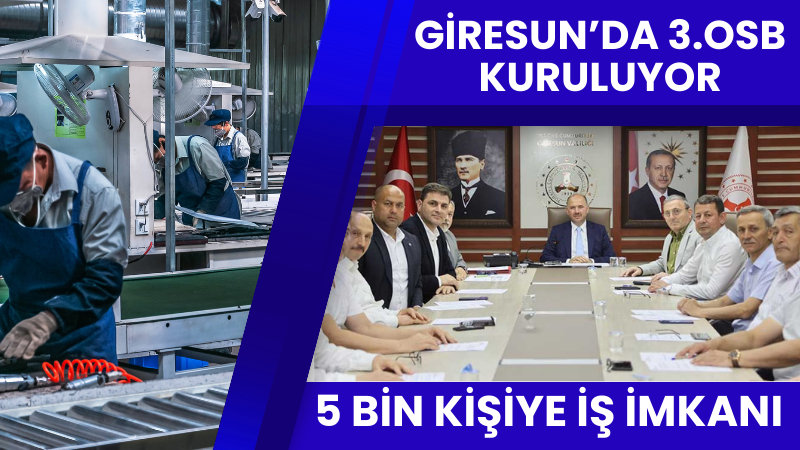 Giresun'da 3.OSB Kuruluyor! 5 Bin Kişiye İş İmkanı!
