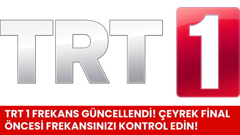 TRT1 Frekans Güncellendi Çeyrek final öncesi frekansınızı kontrol edin