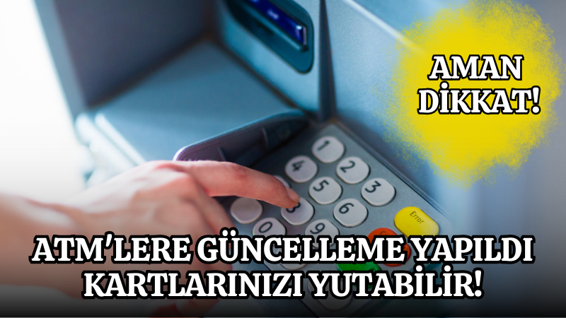 ATM'lere güncelleme yapıldı, kartlarınızı yutabilir!