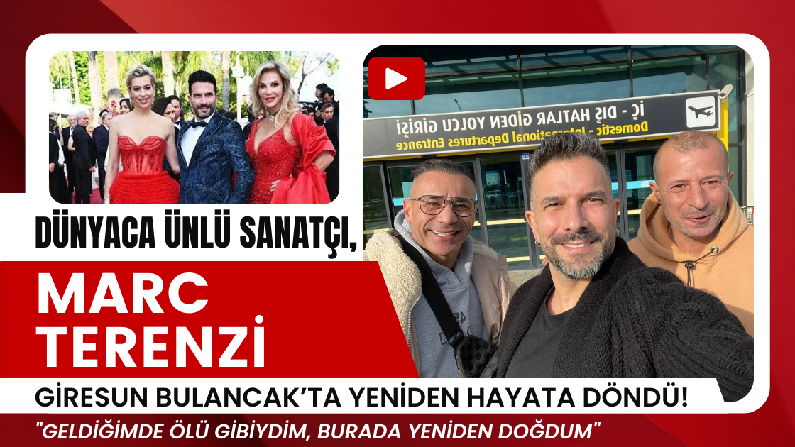 Dünyaca Ünlü Sanatçı Marc Terenzi, Giresun Bulancak’ta Yeniden Hayata Döndü!