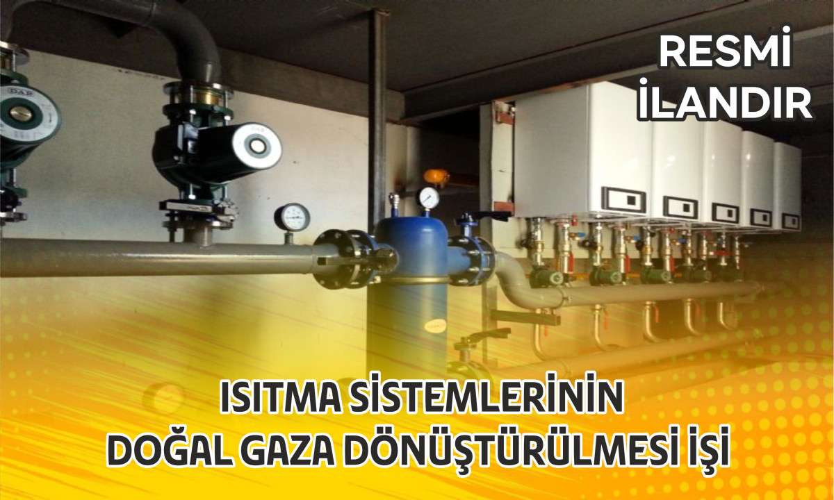  Isıtma Sistemlerinin Doğal Gaza Dönüştürülmesi İşi
