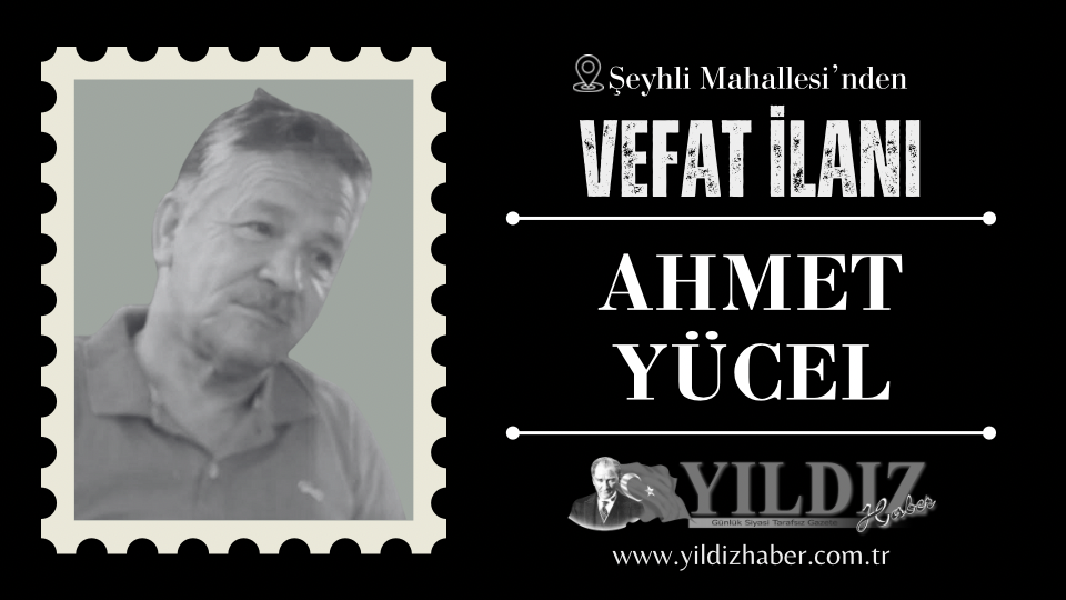 Ahmet Yücel vefat etti