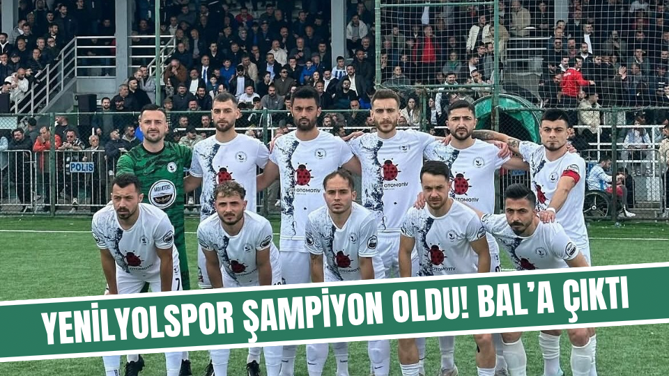Yenilyolspor Şampiyon Oldu! BAL’a Çıktı