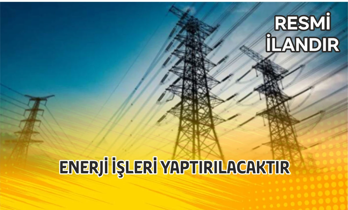 ENERJİ İŞLERİ YAPTIRILACAKTIR