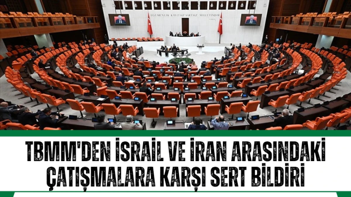 TBMM'den İsrail ve İran Arasındaki Çatışmalara Karşı Sert Bildiri