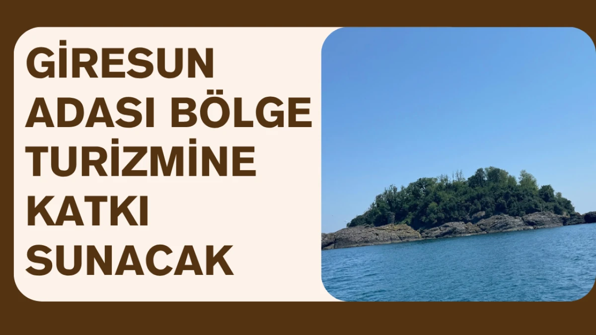 Giresun Adası bölge turizmine katkı sunacak