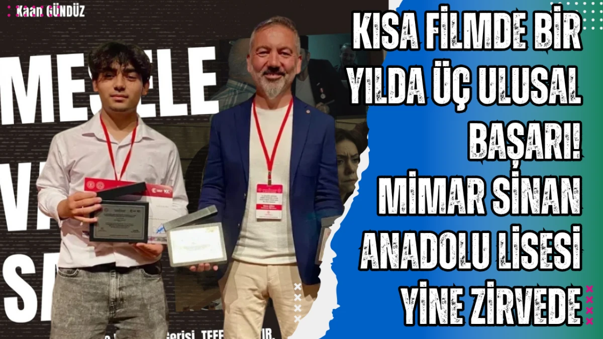 Kısa Filmde Bir Yılda Üç Ulusal Başarı! Mimar Sinan Anadolu Lisesi Yine Zirvede