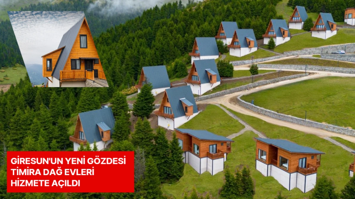Giresun'un Yeni Gözdesi Timira Dağ Evleri Hizmete Açıldı