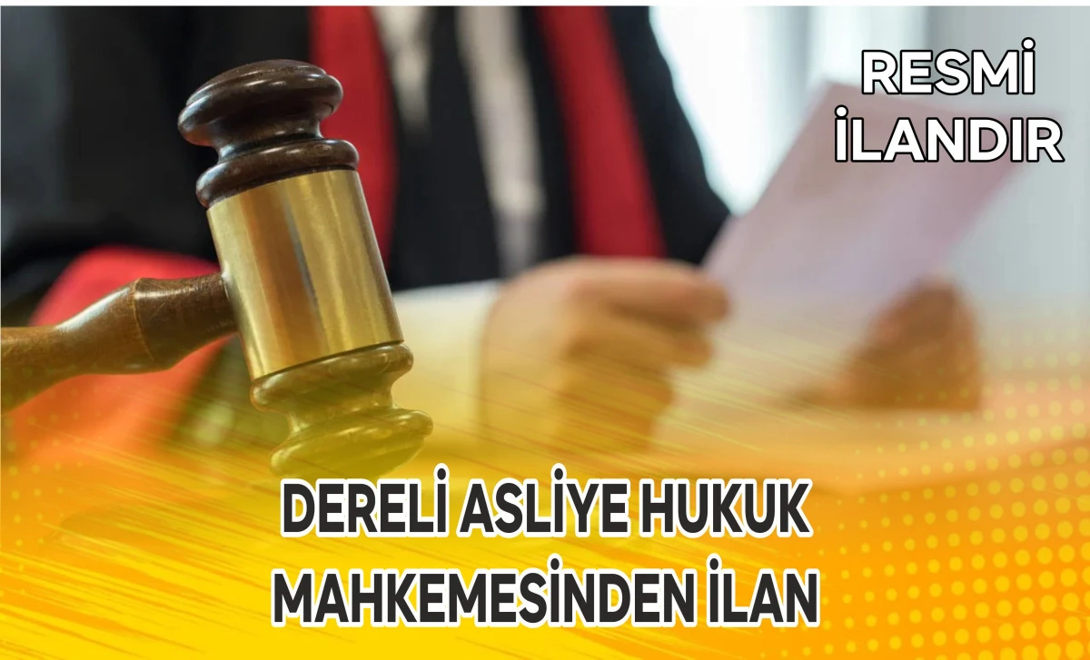 DERELİ ASLİYE HUKUK  MAHKEMESİNDEN İLAN