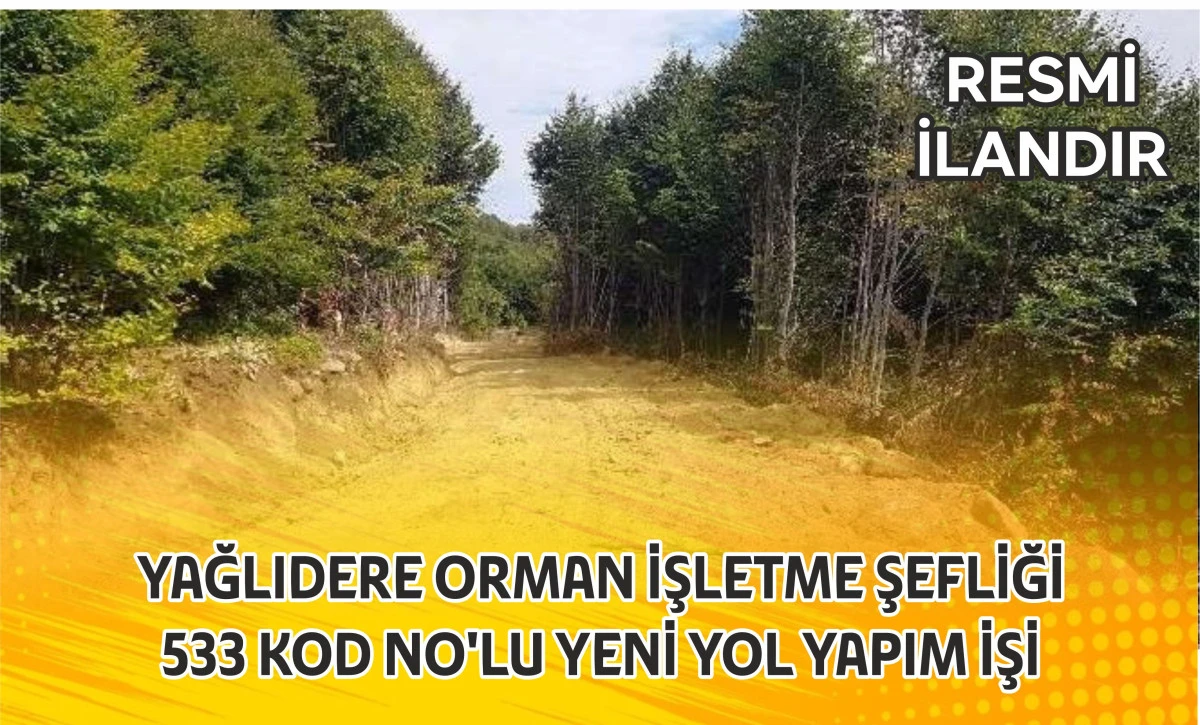 YAĞLIDERE ORMAN İŞLETME ŞEFLİĞİ  533 KOD NO'LU YENİ YOL YAPIM İŞİ
