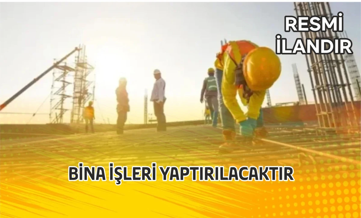 BİNA İŞLERİ YAPTIRILACAKTIR