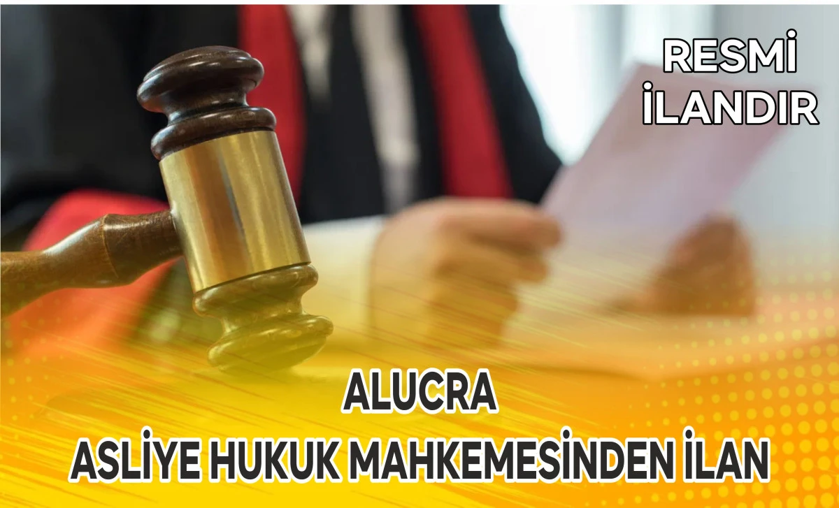 ALUCRA ASLİYE HUKUK MAHKEMESİNDEN İLAN