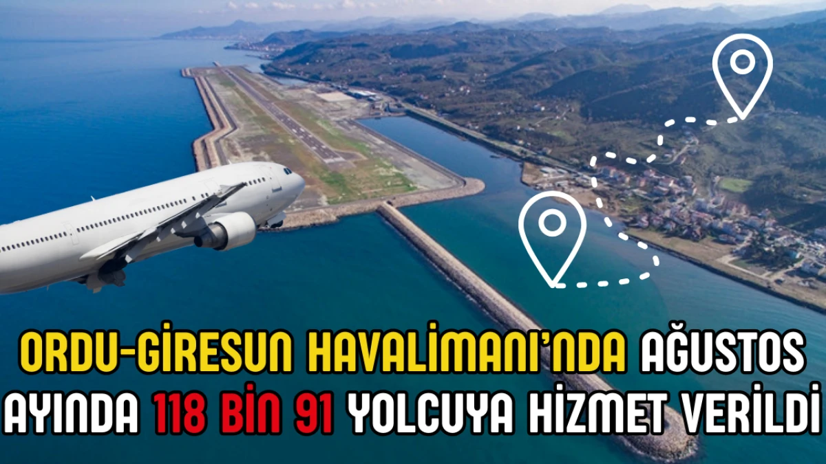 Ordu-Giresun Havalimanı’nda Ağustos Ayında 118 Bin Yolcuya Hizmet Verildi