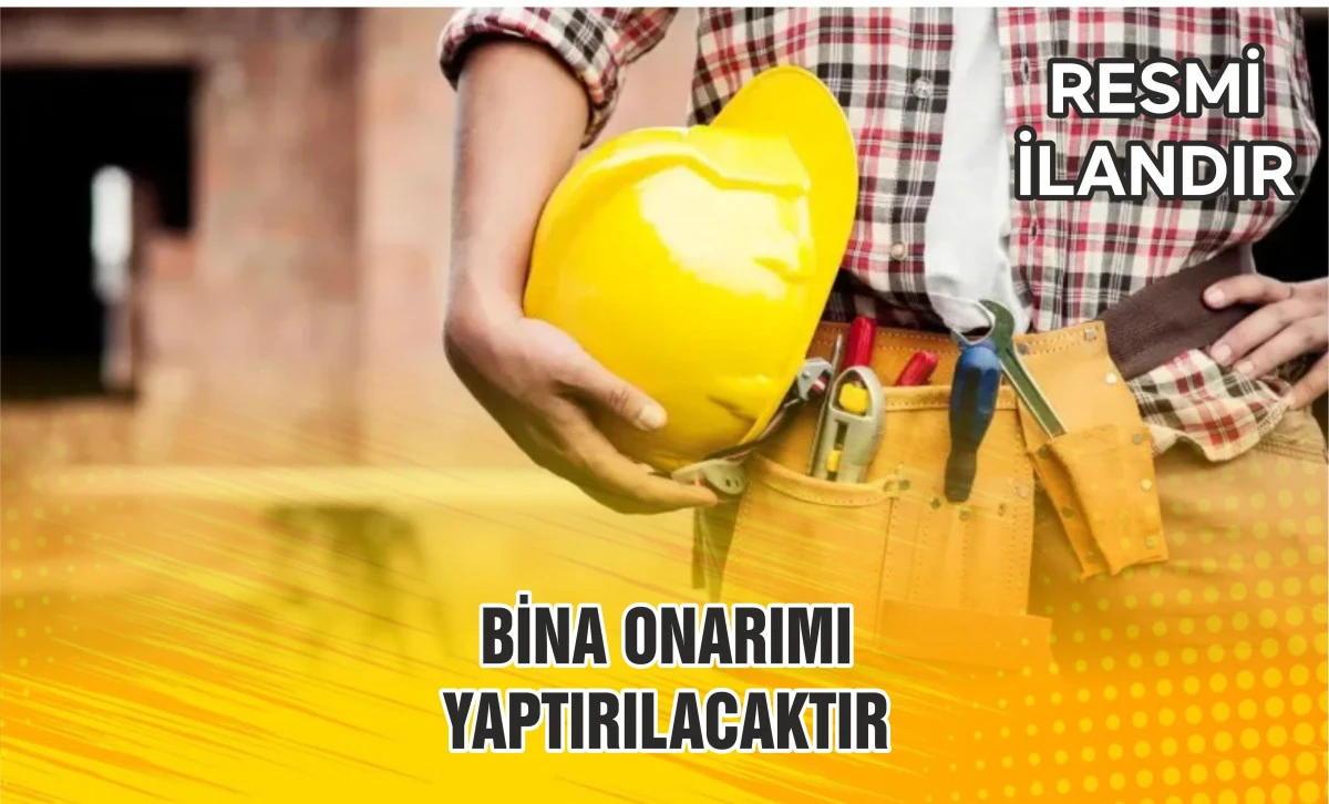 BİNA ONARIMI YAPTIRILACAKTIR