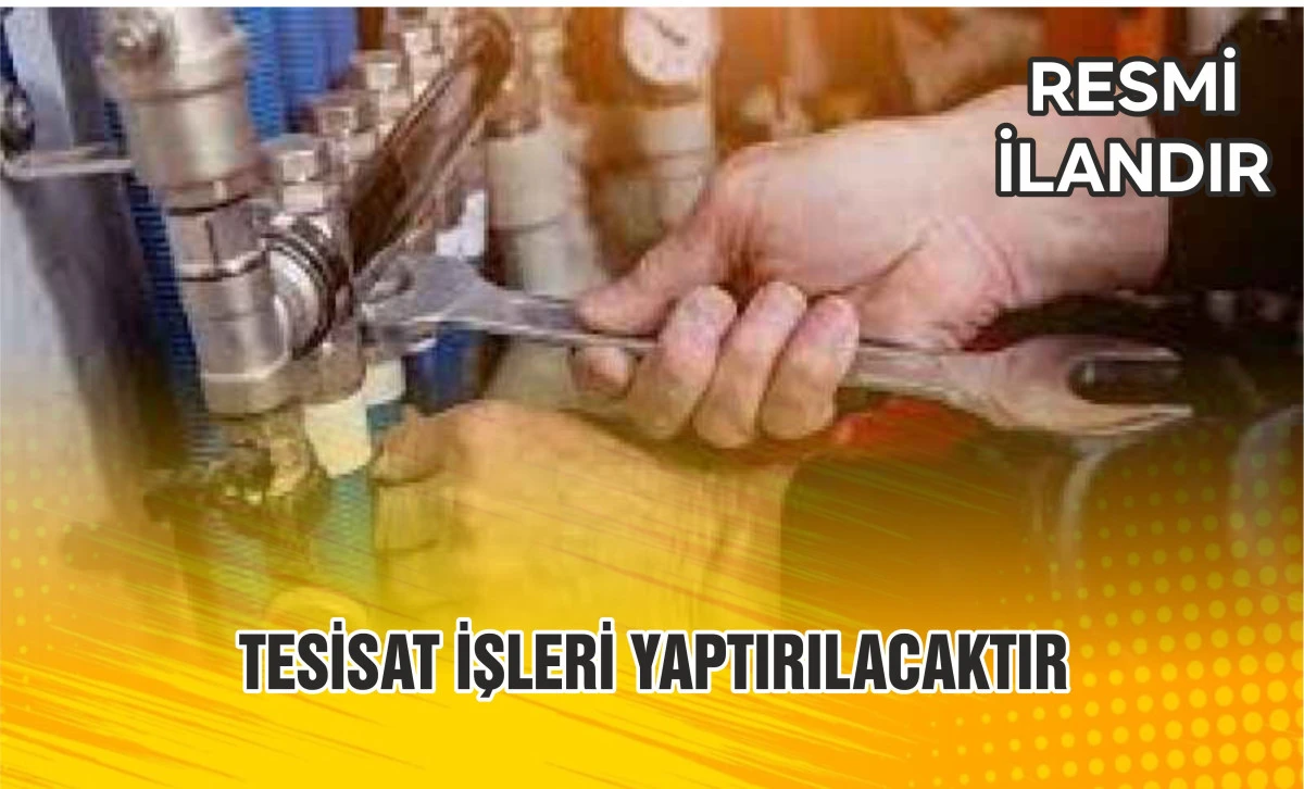 TESİSAT İŞLERİ YAPTIRILACAKTIR